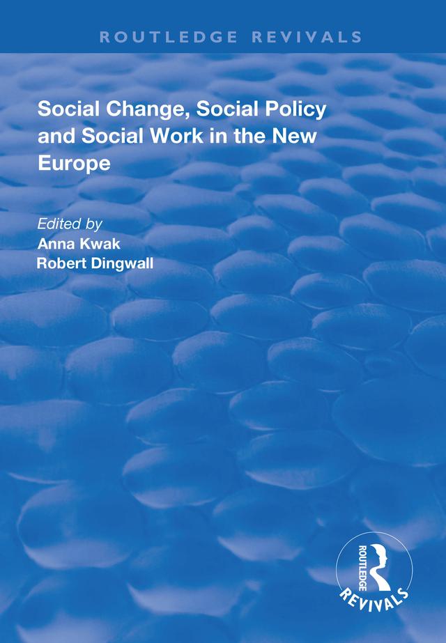 Social Change, Social Policy and Social Work in the New Europe by Anna Kwak, Robert Dingwall