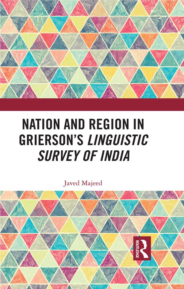 Nation and Region in Grierson’s Linguistic Survey of India by Javed Majeed