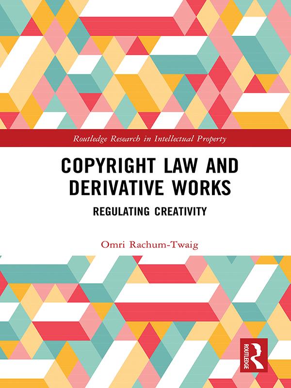 Copyright Law and Derivative Works by Omri Rachum-Twaig