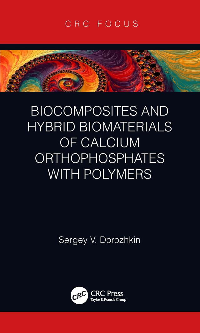 Biocomposites and Hybrid Biomaterials of Calcium Orthophosphates with Polymers by Sergey V. Dorozhkin