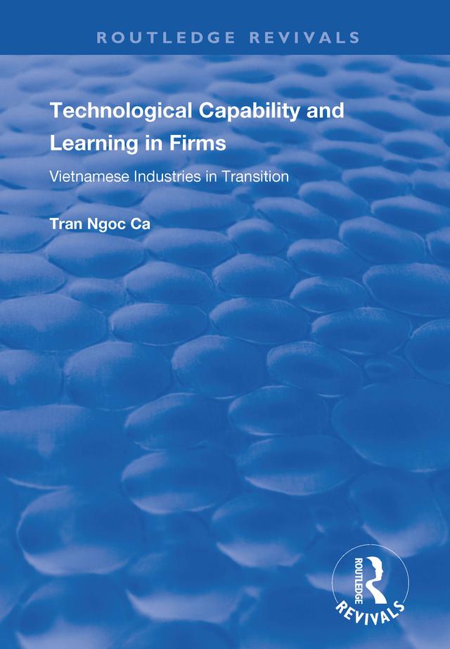 Technological Capability and Learning in Firms by Tran Ngoc Ca