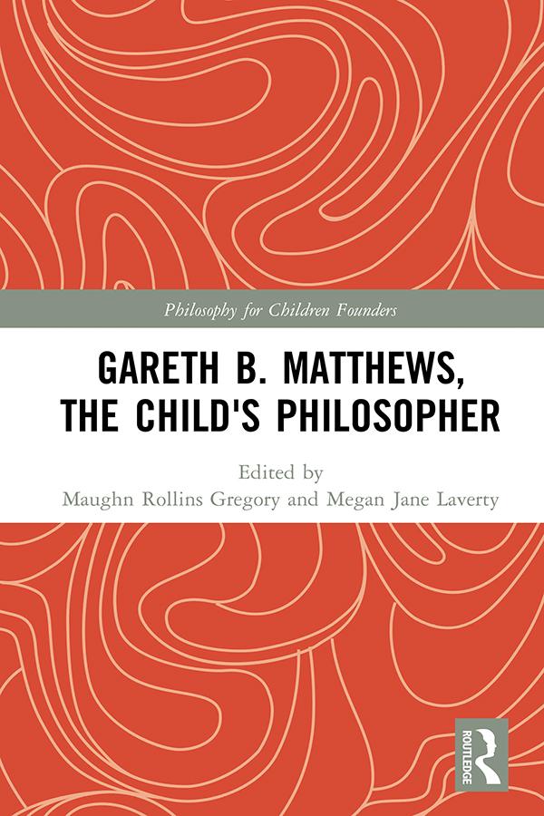 Gareth B. Matthews, The Child's Philosopher by Maughn Rollins Gregory, Megan Jane Laverty
