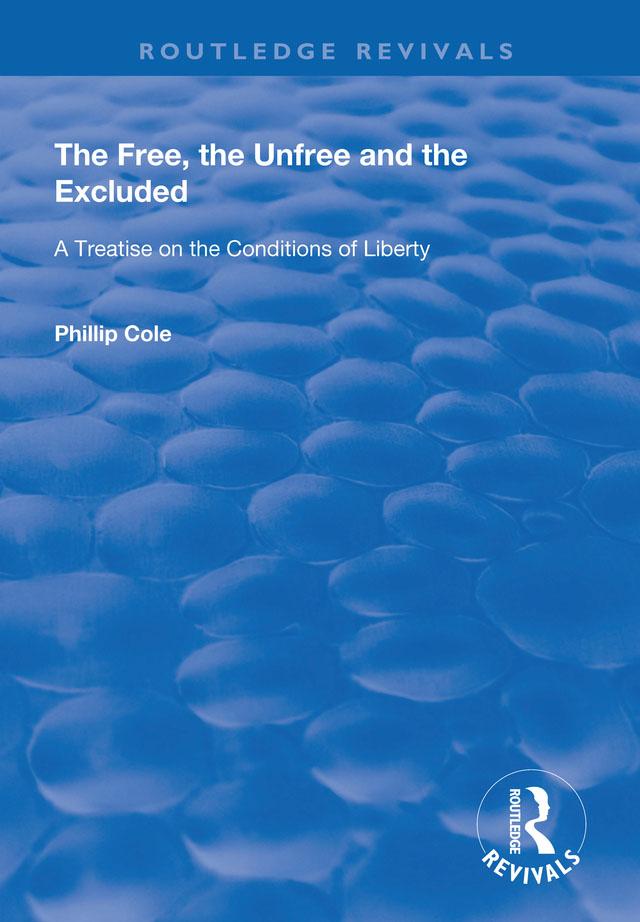 The Free, the Unfree and the Excluded by Phillip Cole
