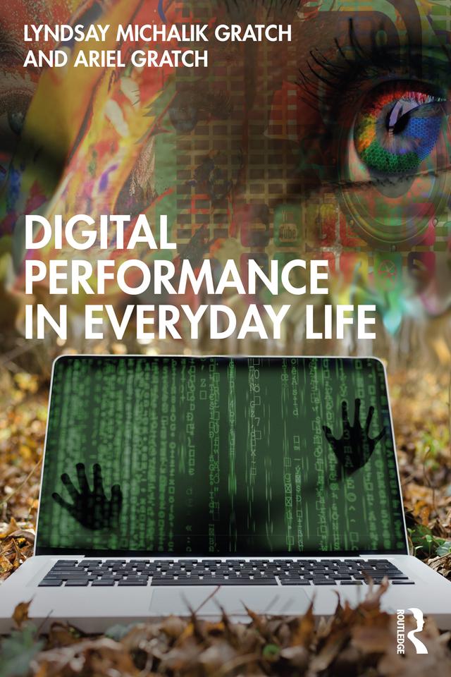 Digital Performance in Everyday Life by Ariel Gratch, Lyndsay Michalik Gratch