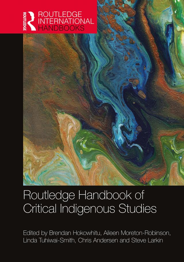 Routledge Handbook of Critical Indigenous Studies by Aileen Moreton-Robinson, Brendan Hokowhitu, Chris Andersen, Linda Tuhiwai-Smith, Steve Larkin