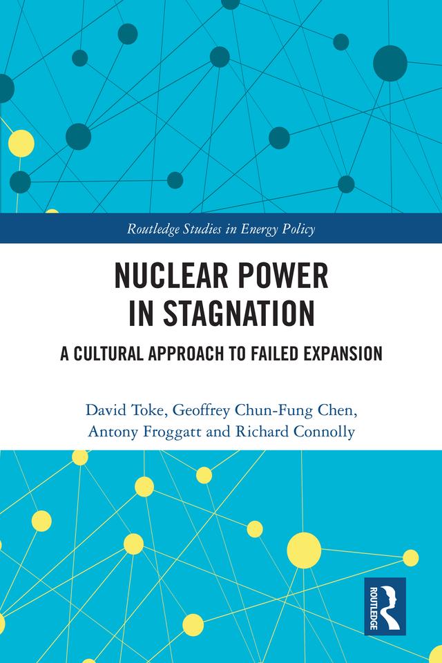 Nuclear Power in Stagnation by Antony Froggatt, David Toke, Geoffrey Chun-Fung Chen, Richard Connolly