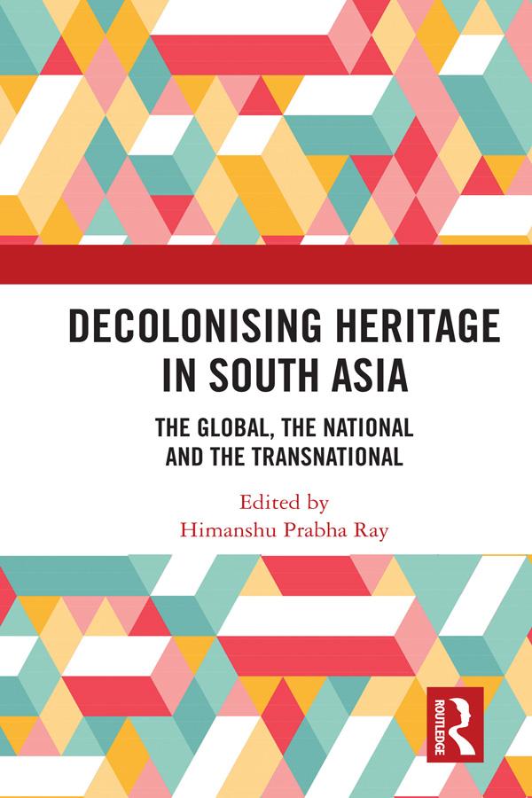 Decolonising Heritage in South Asia by Himanshu Prabha Ray