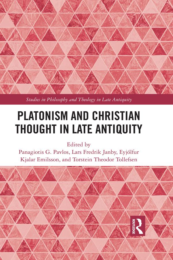 Platonism and Christian Thought in Late Antiquity by Eyjólfur Kjalar Emilsson, Lars Fredrik Janby, Panagiotis G. Pavlos, Torstein Theodor Tollefsen