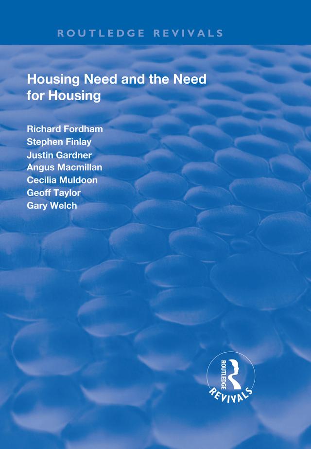 Housing Need and the Need for Housing by Angus Macmillan, Cecilia Muldoon, Gary Welch, Geoff Taylor, Justin Gardener, Richard Fordham, Stephen Finlay