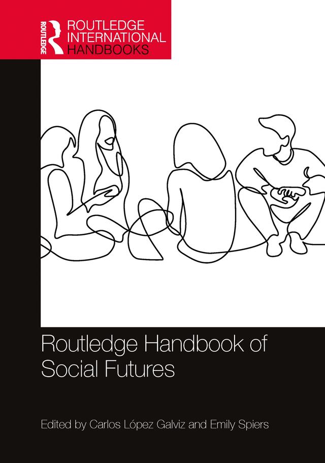 Routledge Handbook of Social Futures by Carlos López Galviz, Emily Spiers