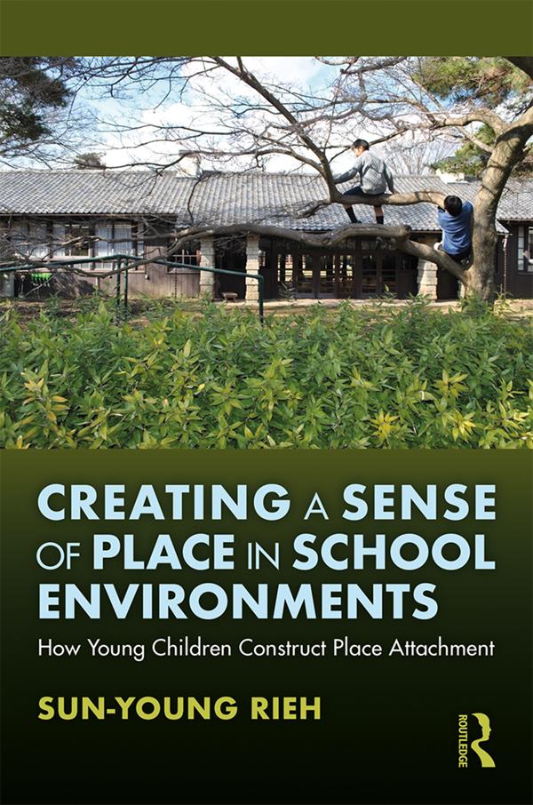 Creating a Sense of Place in School Environments by Sun-Young Rieh