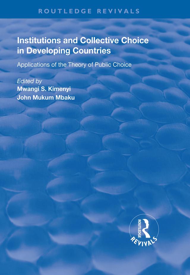 Institutions and Collective Choice in Developing Countries by John Mukum Mbaku, Mwangi S. Kimenyi