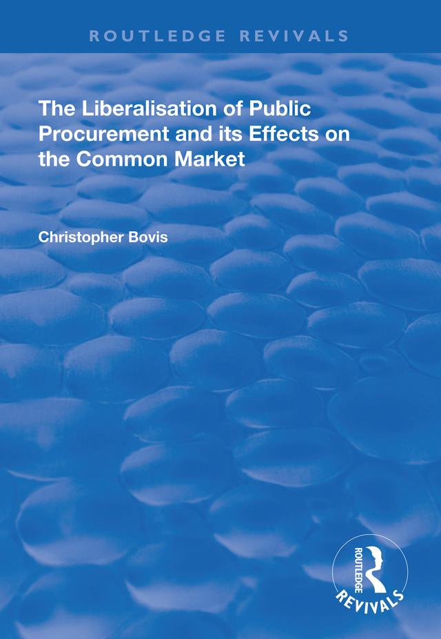 The Liberalisation of Public Procurement and its Effects on the Common Market by Christopher Bovis