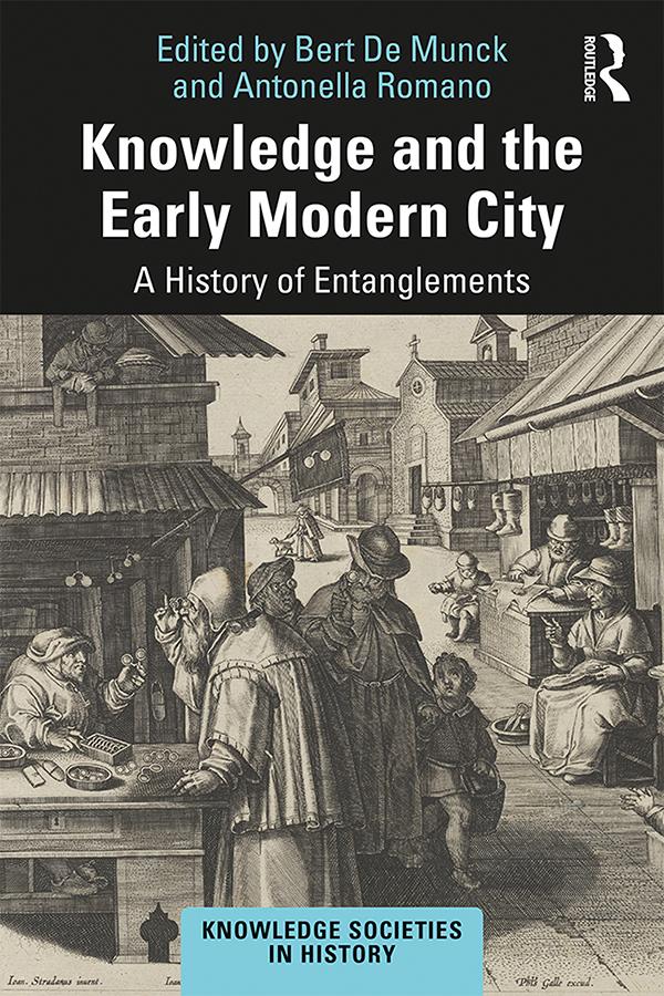 Knowledge and the Early Modern City by Antonella Romano, Bert De Munck