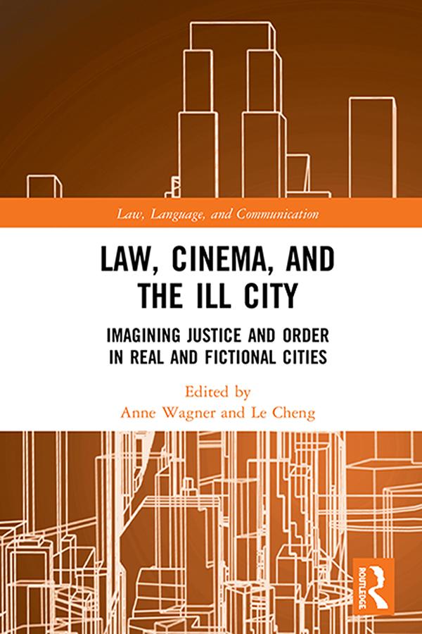 Law, Cinema, and the Ill City by Anne Wagner, Le Cheng
