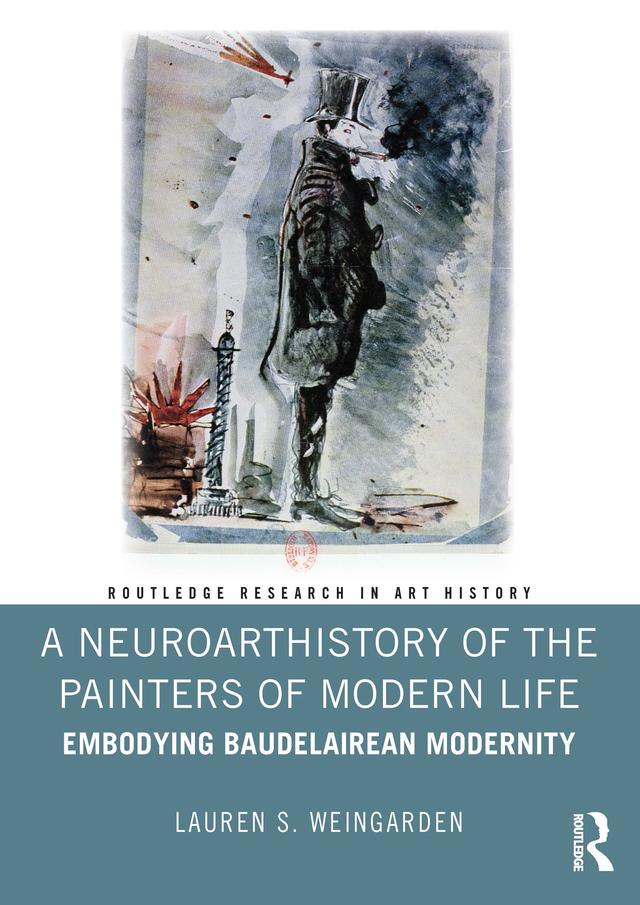 A Neuroarthistory of The Painters of Modern Life by Lauren S. Weingarden