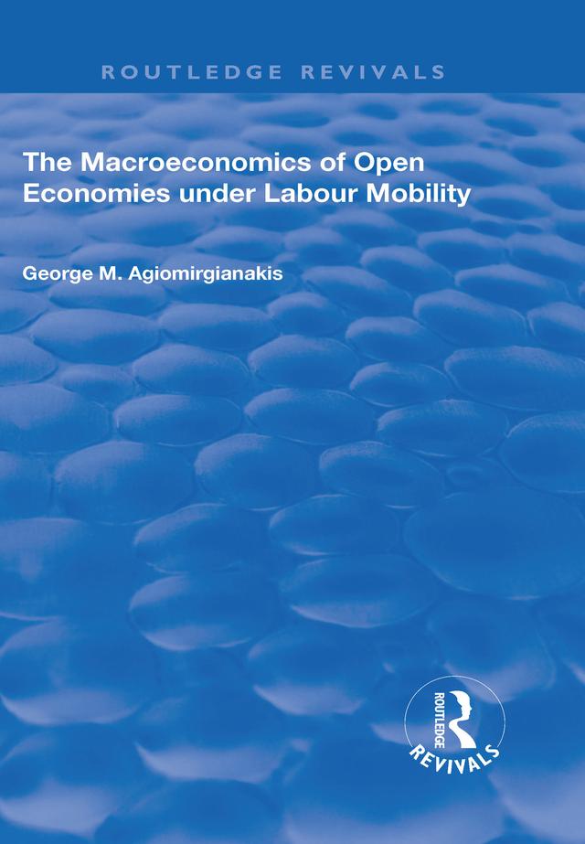 The Macroeconomics of Open Economies Under Labour Mobility by George M Agiomirgianakis