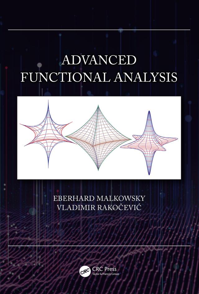 Advanced Functional Analysis by Eberhard Malkowsky, Vladimir Rakočević