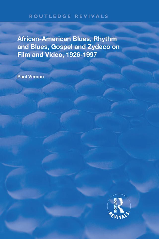 African-American Blues, Rhythm and Blues, Gospel and Zydeco on Film and Video, 1924-1997 by Paul Vernon