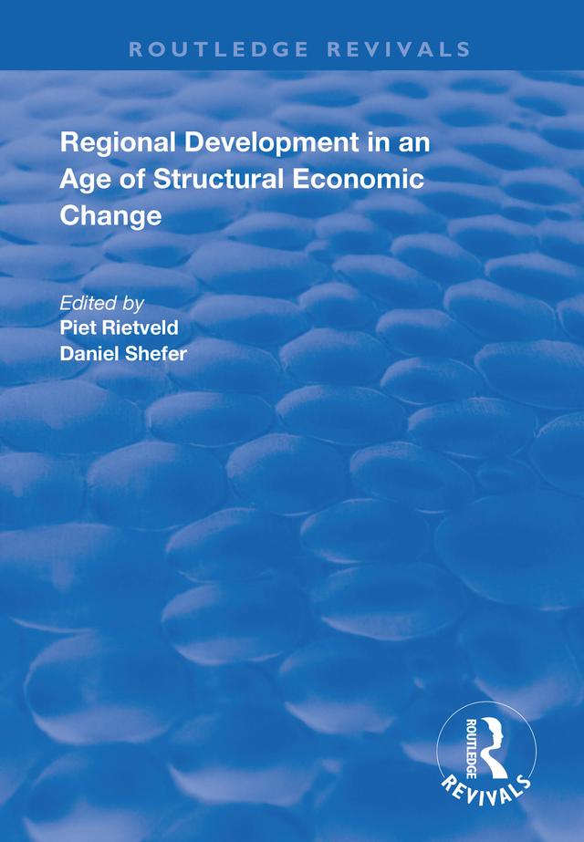 Regional Development in an Age of Structural Economic Change by Daniel Shefer, Piet Rietveld