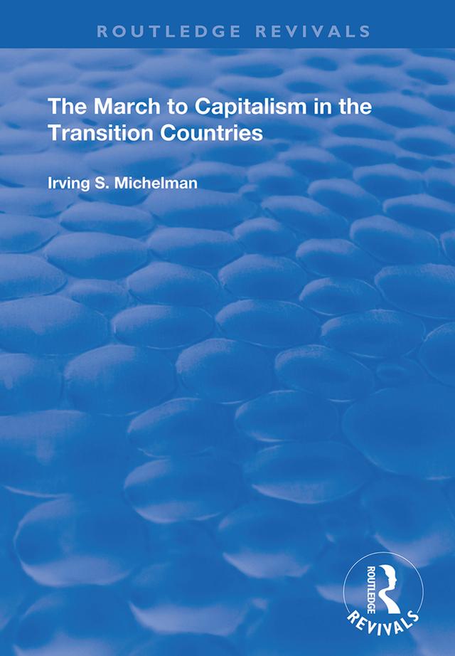 The March to Capitalism in the Transition Countries by Irving S. Michelman
