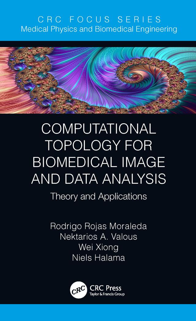Computational Topology for Biomedical Image and Data Analysis by Nektarios Valous, Niels Halama, Rodrigo Rojas Moraleda, Wei Xiong