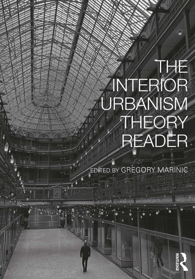 The Interior Urbanism Theory Reader by Gregory Marinic