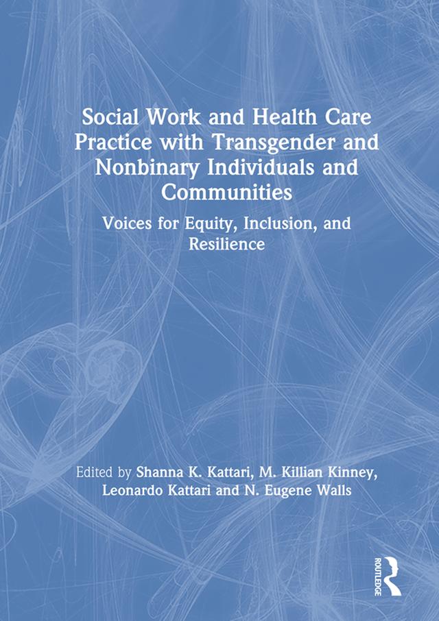 Social Work and Health Care Practice with Transgender and Nonbinary Individuals and Communities by Brendon Holloway, Leonardo Kattari, Shanna K. Kattari