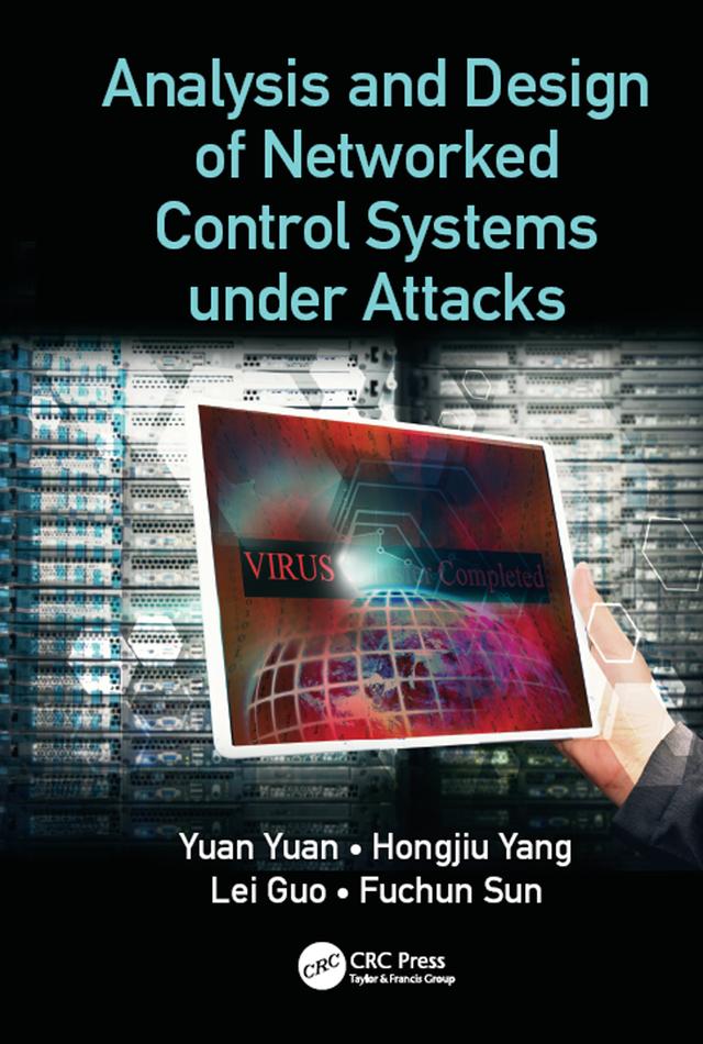 Analysis and Design of Networked Control Systems under Attacks by Fuchun Sun, Hongjiu Yang, Lei Guo, Yuan Yuan