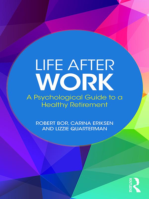 Life After Work by Carina Eriksen, Lizzie Quarterman, Robert Bor