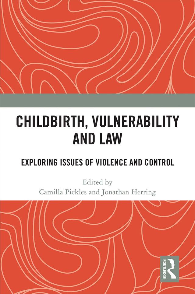 Childbirth, Vulnerability and Law by Camilla Pickles, Jonathan Herring