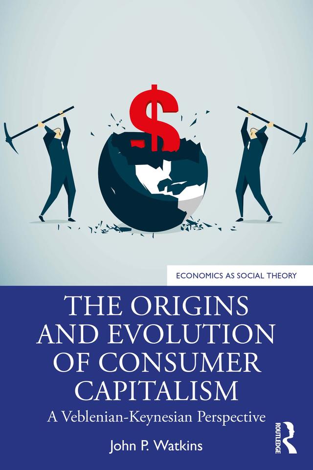 The Origins and Evolution of Consumer Capitalism by John P. Watkins