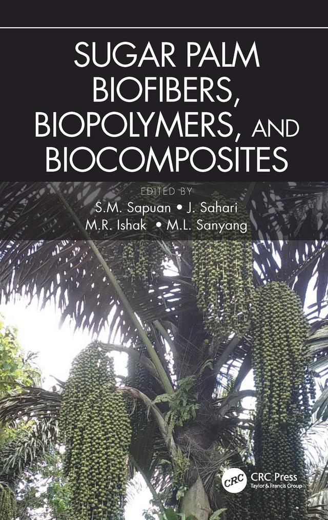 Sugar Palm Biofibers, Biopolymers, and Biocomposites by J. Sahari, M.L. Sanyang, M.R. Ishak, S. M. Sapuan