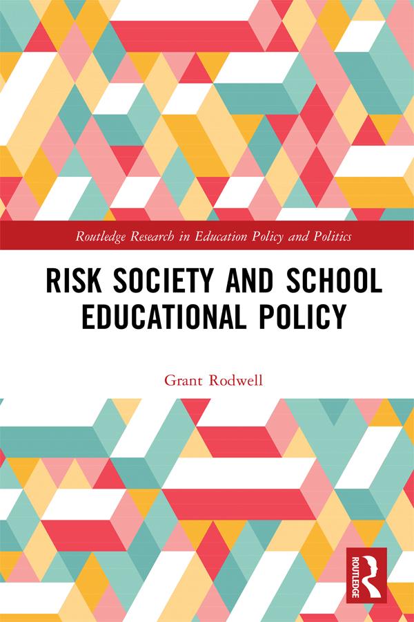 Risk Society and School Educational Policy by Grant Rodwell