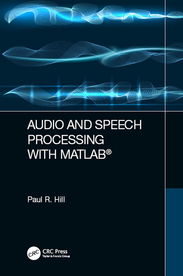 Audio and Speech Processing with MATLAB by Paul Hill