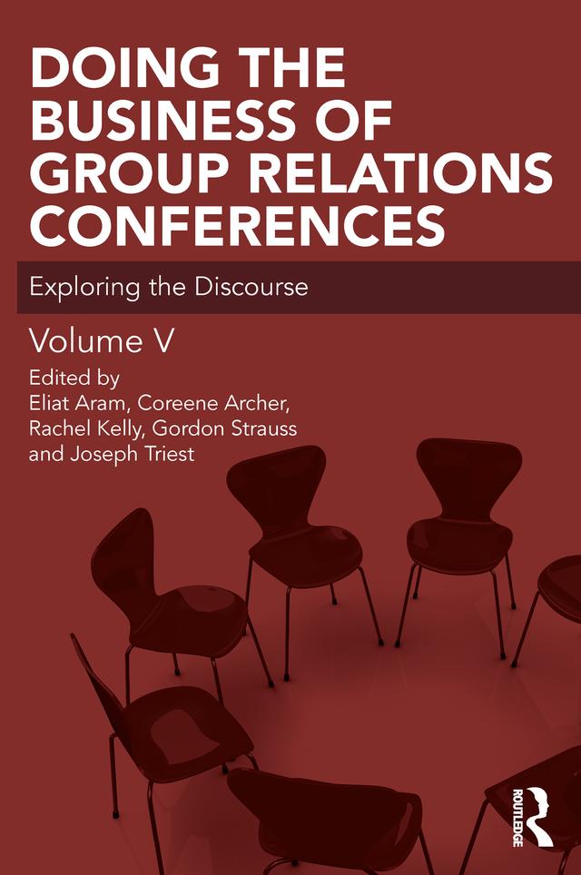 Doing the Business of Group Relations Conferences by Coreen Archer, Eliat Aram, Gordon Strauss, Joseph Triest, Rachel Kelly