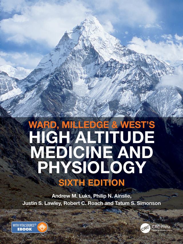 Ward, Milledge and West’s High Altitude Medicine and Physiology by Andrew M Luks, Justin S Lawley, Philip N Ainslie, Robert C Roach, Tatum S Simonson