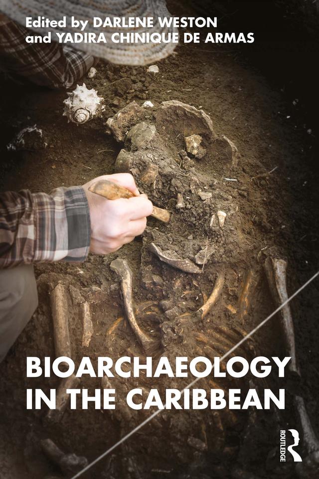 Bioarchaeology in the Caribbean by Darlene Weston, Yadira Chinique de Armas