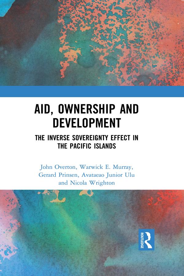 Aid, Ownership and Development by Gerard Prinsen, John Overton, Nicola Wrighton, Tagaloa Ulu, Warwick Murray