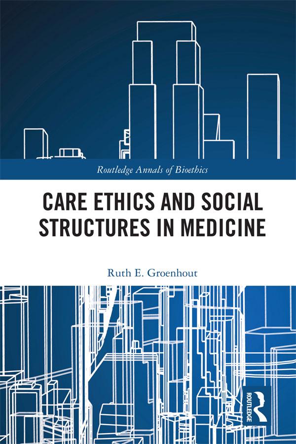 Care Ethics and Social Structures in Medicine by Ruth E. Groenhout