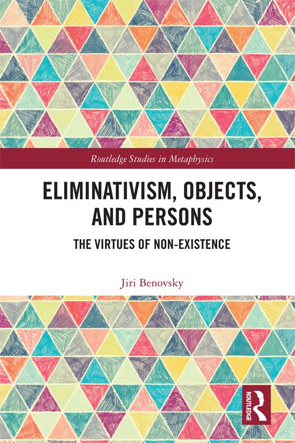 Eliminativism, Objects, and Persons by Jiri Benovsky