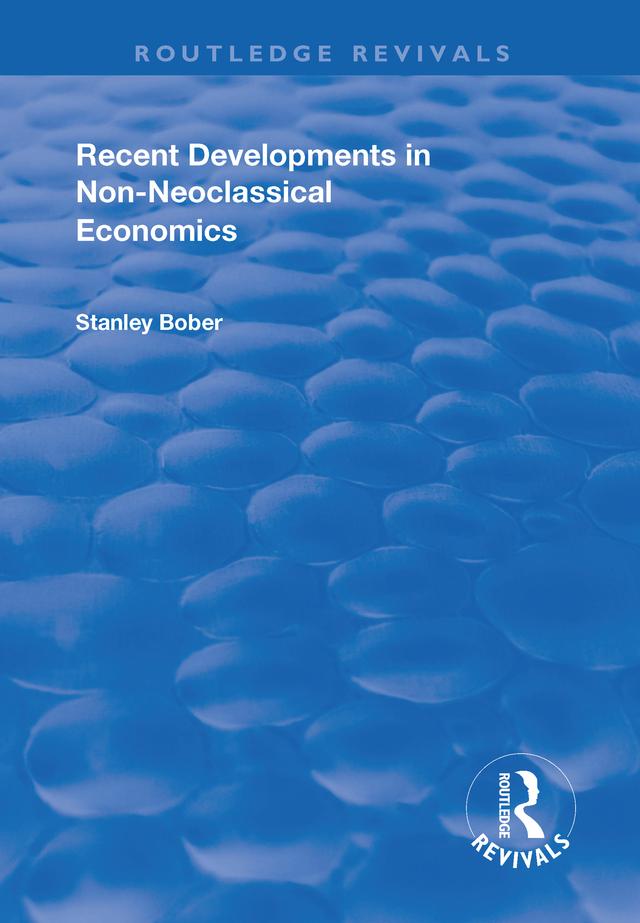 Recent Developments in Non-neoclassical Economics by Stanley Bober
