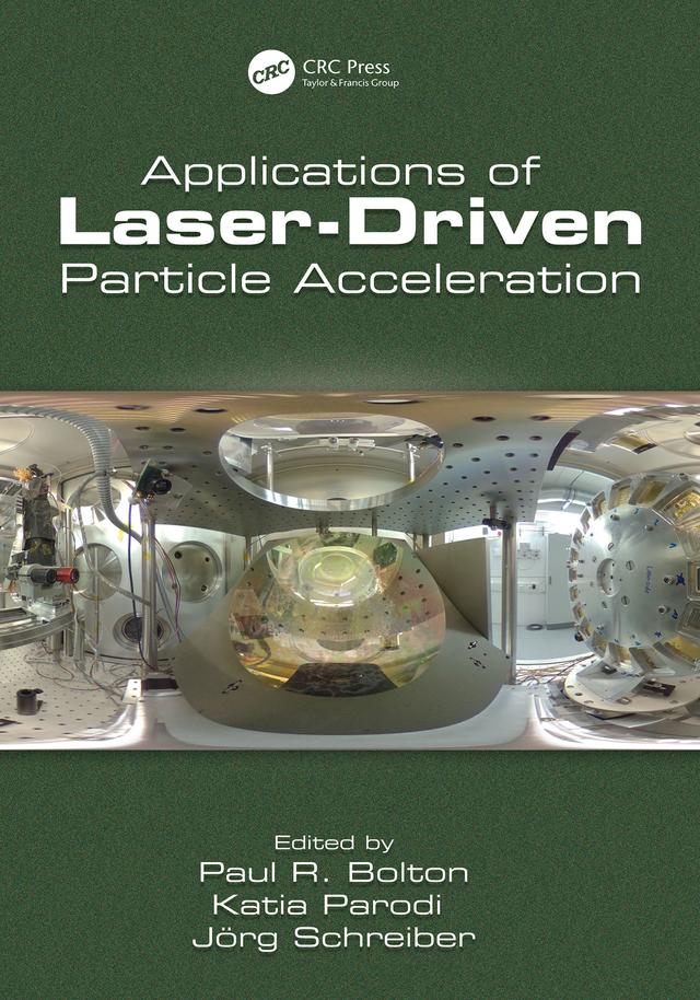 Applications of Laser-Driven Particle Acceleration by Jörg Schreiber, Katia Parodi, Paul Bolton