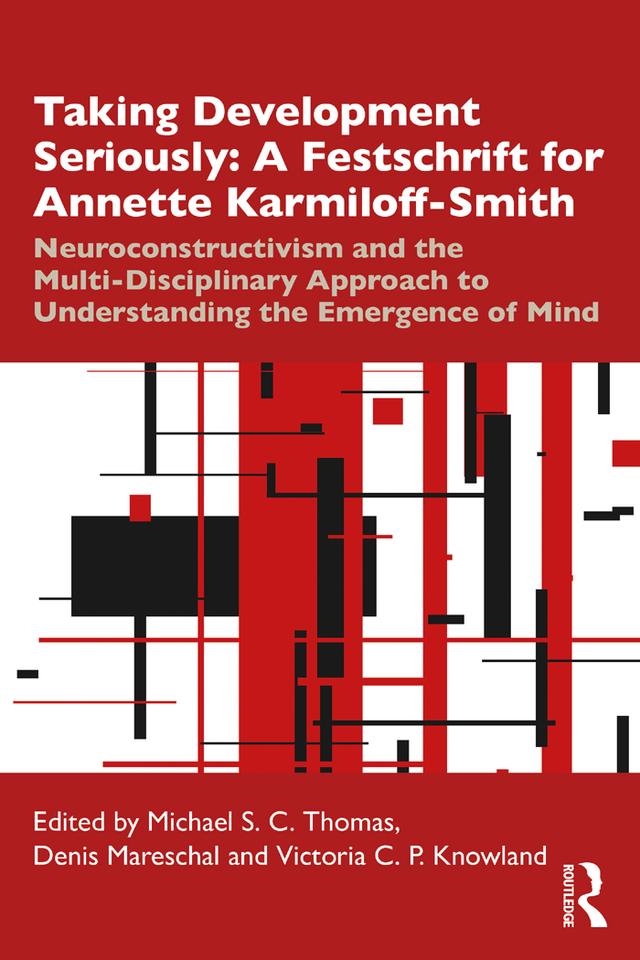 Taking Development Seriously A Festschrift for Annette Karmiloff-Smith by Denis Mareschal, Michael S. C. Thomas, Victoria Knowland