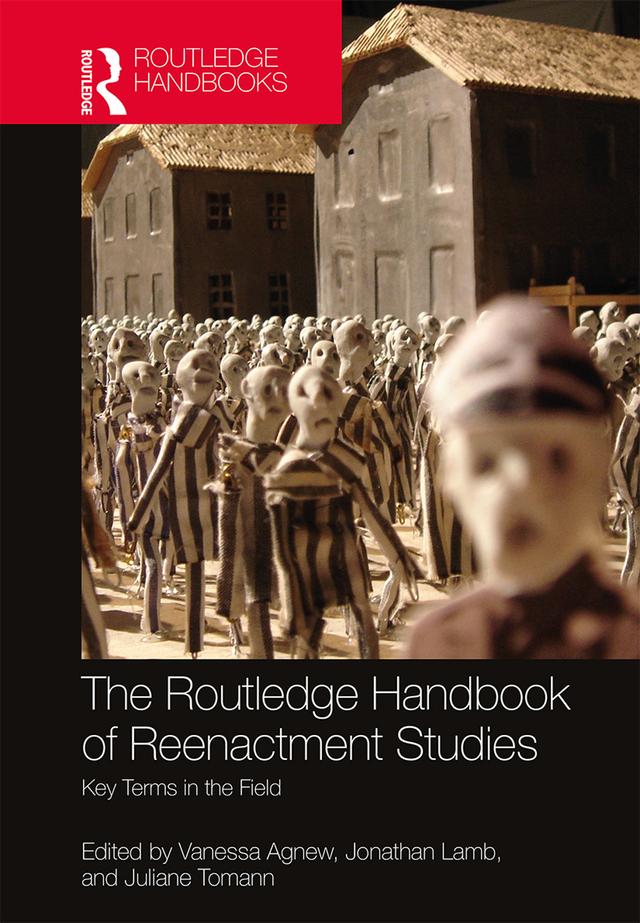 The Routledge Handbook of Reenactment Studies by Jonathan Lamb, Juliane Tomann, Vanessa Agnew