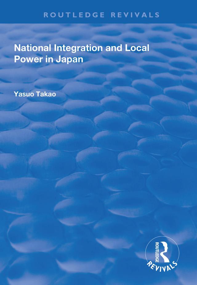 National Integration and Local Power in Japan by Yasuo Takao
