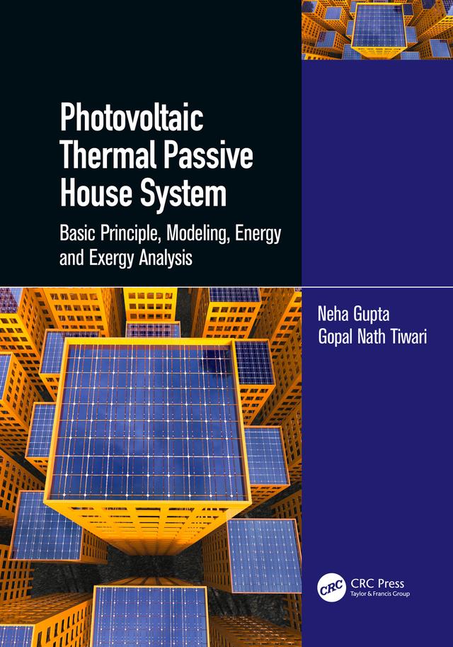 Photovoltaic Thermal Passive House System by Gopal Nath Tiwari, Neha Gupta