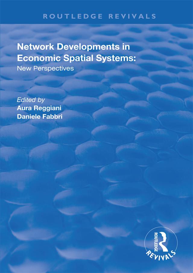 Network Developments in Economic Spatial Systems by Aura Reggiani, Daniele Fabbri
