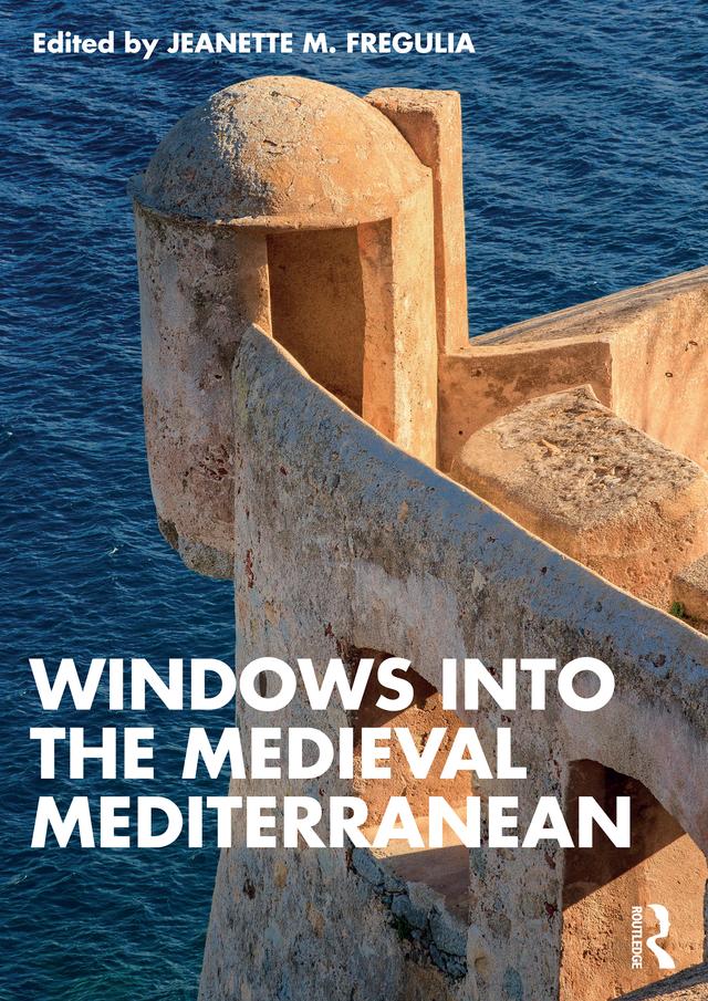 Windows into the Medieval Mediterranean by Jeanette M. Fregulia