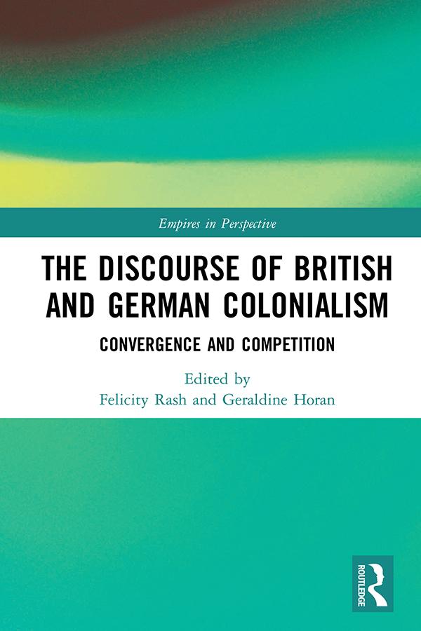 The Discourse of British and German Colonialism by Felicity Rash, Geraldine Horan